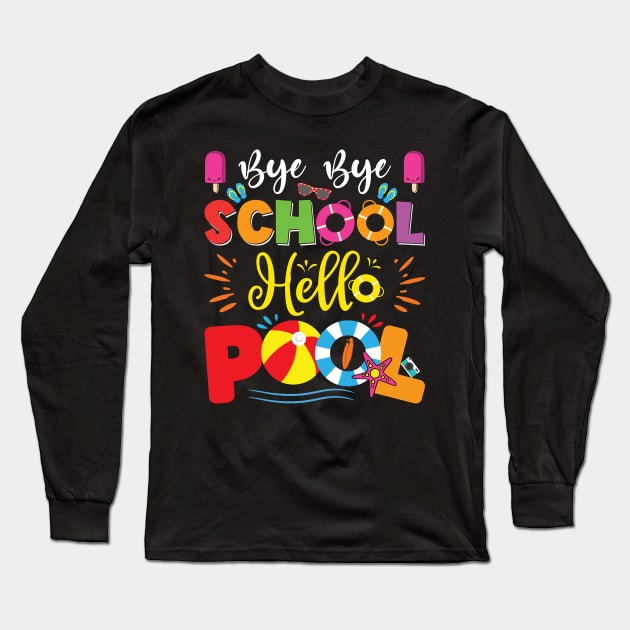 Bye Bye School Hello Pool Teacher Students Summer Vacation Long Sleeve T-Shirt by Sowrav